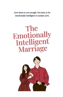 The Emotionally Intelligent Marriage: How Emotional Intelligence and Mental Health Strengthen Love, Communication, and Long-Term Relationship B0GTJQ7L87 Book Cover
