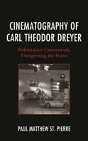 Cinematography of Carl Theodor Dreyer: Performative Camerawork, Transgressing the Frame 1683931025 Book Cover