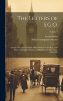 The Letters of S.G.O.; a Series of Letters on Public Affairs Written by the Rev. Lord Sidney Godolphin Osborne and Published in The Times, 1844-1888; Volume 1 1021948691 Book Cover