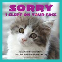 Sorry I Slept on Your Face: Breakup Letters from Kitties Who Like You but Don't Like-Like You 1449477933 Book Cover