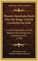 Lettres Physiques Et Morales, Sur Les Montagnes Et Sur L'Histoire De La Terre Et De L'Homme: Adressees A La Reine De La Grande Bretagne (1778) 1165425904 Book Cover