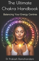 The Ultimate Chakra Handbook: Balancing Your Energy Centres B0DPMHTTWH Book Cover