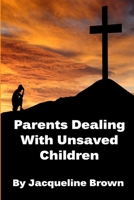 Parents Dealing With Unsaved Children 1468199064 Book Cover