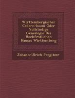 Wirttembergischer Cedern-Baum Oder Vollst Ndige Genealogie Des Hochf Rstlichen Hauses Wirttemberg 1249975182 Book Cover
