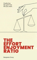 The Effort Enjoyment Ratio: Finally live the guilt-free life you want. 1919440909 Book Cover