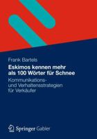 Eskimos Kennen Mehr ALS 100 Worter Fur Schnee: Kommunikations- Und Verhaltensstrategien Fur Verkaufer 3834939145 Book Cover