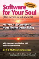 Software for Your Soul (the Secret of All Secrets): Or How to (Re)Program Your Life for Better Living with Hypnosis, Meditation, Nlp & Quantum Science 1425173357 Book Cover