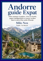 Andorre Guide Expat: Entre sommets et papiers : vivre en sécurité, gagner intelligemment et trouver sa place dans le micro-État caché d’Europe (Expats by Obscyra) (French Edition) B0GJCKD43X Book Cover