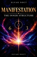 MANIFESTATION THE INNER STRUCTURE: Mastering the Hidden Energy That Shapes Your Reality B0HHXRQ5CM Book Cover