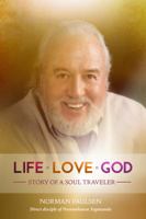 LIFE, LOVE, GOD: Story Of A Soul Traveler 0941848000 Book Cover