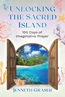 Unlocking the Sacred Island: 100 Days of Imaginative Prayer (Imaginative Prayer Series) B0GC7GBCLB Book Cover