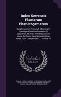 Index Kewensis Plantarum Phanerogamarum: Supplementum Primum [- ] Nomina Et Synonyma Omnium Generum Et Specierum AB Initio Anni MDCCCLXXXVI Usque Ad Finem Anni Nonnulla Etiam Antea Edita Complectens . 1144796938 Book Cover