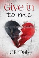 Give In To Me 1517243823 Book Cover
