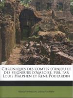 Chroniques Des Comtes d'Anjou Et Des Seigneurs d'Amboise (Classic Reprint) 129450990X Book Cover