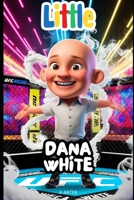 Little Dana White: An Inspirational Story for Kids Ages 6-8: MMA for kids book (Little Icons biography series for kids. Kids book series) B0F7FC7XTS Book Cover