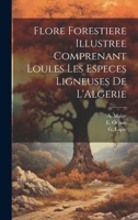 Flore Forestiere Illustree Comprenant Loules les Especes Ligneuses De L'Algerie 1021901768 Book Cover
