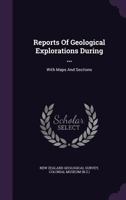 Reports Of Geological Explorations During ...: With Maps And Sections... 1275425240 Book Cover