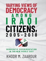 Varying Views of Democracy among Iraqi Citizens, 2005-2018: Democratic Experimentation in the New Middle East B0CWC7NPM8 Book Cover