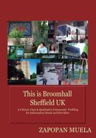 This is Broomhall, Sheffield, UK: A Critical, Class & Qualitative Community Profiling to Analyse Community Information Needs, and Providers 149595546X Book Cover