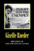 Flight Into The Unknown: Dreaming of Life and Love in Canada (The Nine Lives of Gila) 0994997752 Book Cover