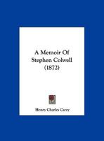 A Memoir of Stephen Colwell Read Before the American Philosophical Society 1247254615 Book Cover