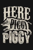 Here Piggy Piggy: Hunting Lined Notebook, Journal, Organizer, Diary, Composition Notebook, Gifts for Hunters 1707953104 Book Cover