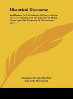 Historical Discourse: And Oration on the Influence of Lawyers Upon Free Governments, and the Influence of Moral Forces Upon the Prosperity O 1113308176 Book Cover