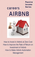 Airbnb careers: How to Invest in Airbnb at Zero Cost How to Improve the Rate of Return on Investment of Airbnb How to Make Airbnb Automation ... the  financial freedom passive income myth) 169370370X Book Cover