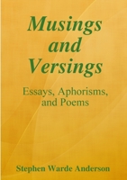 Musings and Versings -- Essays, Aphorisms and Poems 1435753240 Book Cover