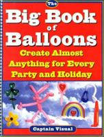 The Big Book Of Balloons: Create Almost Anything for Every Party and Holiday 0806519207 Book Cover