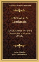 Reflexions Du Lendemain: Sur Les Arretes Pris Dans L'Assemblee Nationale (1789) 1104895404 Book Cover