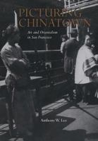Picturing Chinatown: Art and Orientalism in San Francisco 0520225929 Book Cover