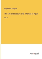 The Life and Labours of S. Thomas of Aquin: Vol. 1 3382121107 Book Cover