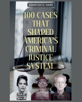 100 Cases That Shaped America's Criminal Justice System B0DW5BM2R8 Book Cover