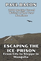 Escaping the Ice-Prison: From City to Steppe in Mongolia 152172847X Book Cover