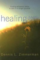 Healing Death: Finding Wholeness When a Cure Is No Longer Possible 0829817603 Book Cover
