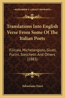 Translations Into English Verse From Some Of The Italian Poets: Filicaia, Michelangiolo, Giusti, Fucini, Stecchetti And Others 1167171314 Book Cover
