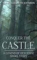 Conquer the Castle: A Legend of Oescienne Short Story 1522863648 Book Cover