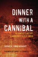Dinner with a Cannibal: The Complete History of Mankind's Oldest Taboo 1595800301 Book Cover