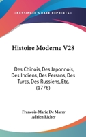 Histoire Moderne V28: Des Chinois, Des Japonnois, Des Indiens, Des Persans, Des Turcs, Des Russiens, Etc. (1776) 1166203727 Book Cover