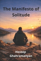 The Manifesto of Solitude: A Philosophy of Independence in the Age of Total Connectivity B0GDZSR9WB Book Cover
