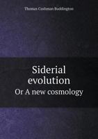 Siderial Evolution, or a New Cosmology 0469115386 Book Cover