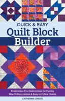 Quick & Easy Quilt Block Builder: Frustration-Free Instructions for Piecing; How-To Illustrations & Easy-To-Follow Charts 1617459364 Book Cover