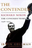 The Contender: Richard Nixon:  The Congress Years, 1946 to 1952 0300220200 Book Cover