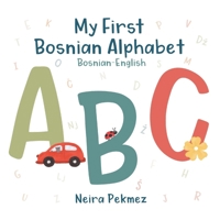 My First Bosnian Alphabet: Bosnian-English 1662943229 Book Cover