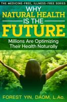 Why Natural Health Is the Future: Millions Are Optimizing Their Health Naturally (The Medicine-Free, Illness-Free Series) 196773500X Book Cover