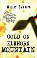 Gold on Elkhorn Mountain: Book Three of the Elkhorn Mountain Series of Books 145128439X Book Cover