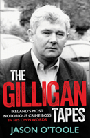 The Gilligan Tapes: Ireland’s Most Notorious Crime Boss In His Own Words 1785374672 Book Cover