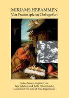 Miriams Hebammen: Vier Frauen spielen Christgeburt. Sieben Szenen, inspiriert von Jane Schaberg und Rabbi Nilton Bonder, komponiert von 3746047544 Book Cover