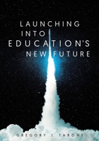 Launching into Education's New Future 0228886740 Book Cover